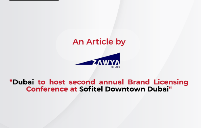 Dubai to host second annual Brand Licensing Conference at Sofitel Downtown Dubai